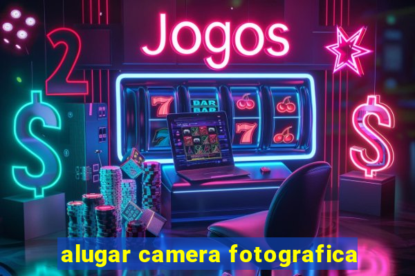 alugar camera fotografica